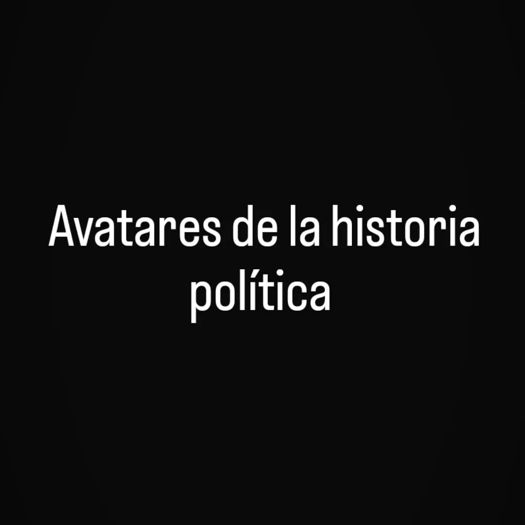 Bueno... Abrí una nueva sección. "Avatares de la historia política" Co…
